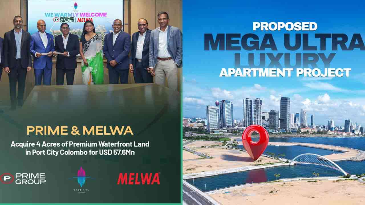 Prime மற்றும் Melwa இணைந்து Port City Colombo இல் 4 ஏக்கர் உயர்தர காணியை அமெ.டொ. 57.6 மில். பெறுமதியில் கையகப்படுத்தியுள