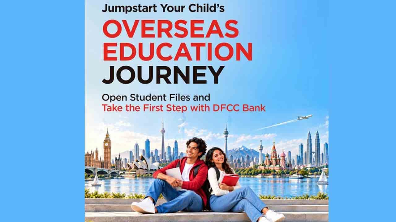 வெளிநாட்டுக் கல்விக் கட்டணம் செலுத்துதல், கல்வி நிதியுதவி மற்றும் பிரயாணப் பலன்களை ஒருங்கிணைத்து Student File திட்டத்தை DFCC வங்கி அறிமுகப்படுத்துகிறத